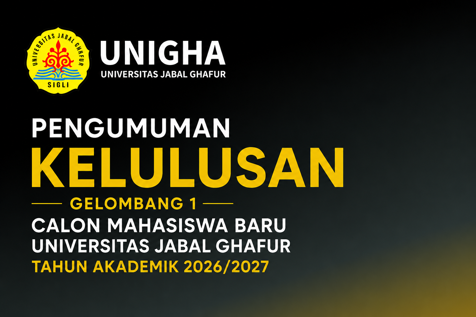 PENGUMUMAN KELULUSAN GELOMBANG 1 CALON MAHASISWA BARU UNIVERSITAS JABAL GHAFUR TAHUN AKADEMIK 2026/2027